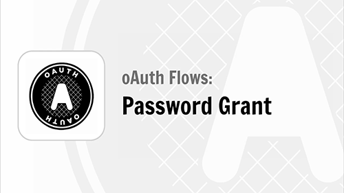 oAuth Flows: Password Grant