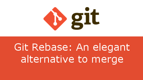 Git Rebase: An elegant alternative to merge