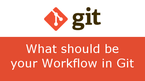 What should be your Workflow in Git