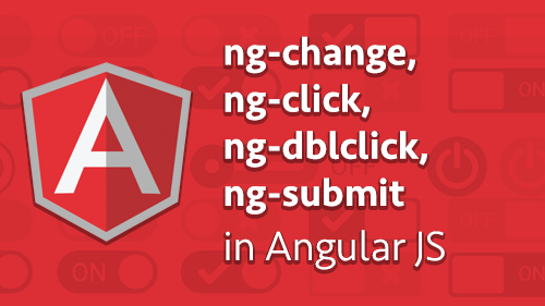 ng-change, ng-click, ng-dbl-click, ng-submit in Angular JS