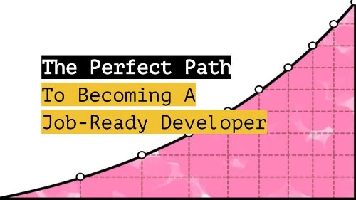 The Perfect Path to becoming a job-ready developer